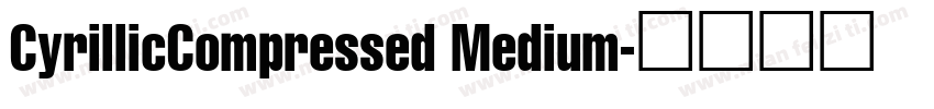 CyrillicCompressed Medium字体转换